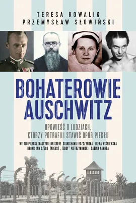 Bohaterowie Auschwitz - Teresa Kowalik, Przemysław Słowiński