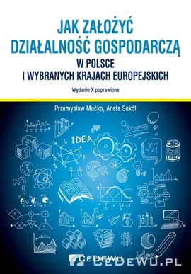 Jak założyć i prowadzić działalność gospodarczą w Polsce i wybranych krajach europejskich - Przemysław Mućko, Sokół  Aneta