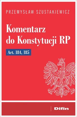 Komentarz do Konstytucji RP art. 184, 185 - Przemysław Szustakiewicz