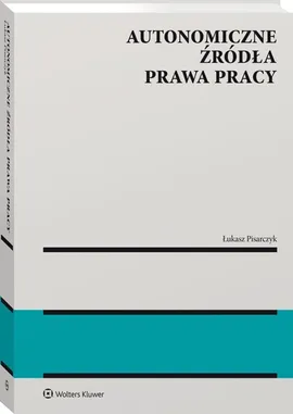 Autonomiczne źródła prawa pracy - Łukasz Pisarczyk