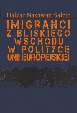 Imigranci z Bliskiego Wschodu w polityce Unii Europejskiej - Salem Dalzar Nashwan