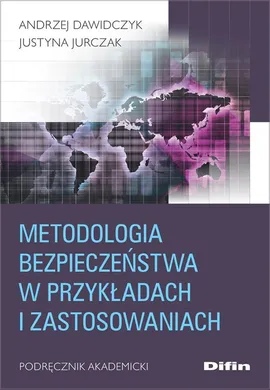 Metodologia bezpieczeństwa w przykładach i zastosowaniach - Andrzej Dawidczyk, Justyna Jurczak