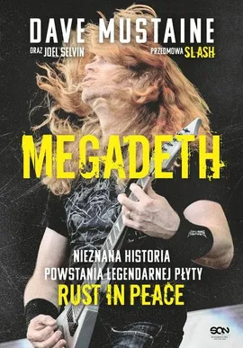MEGADETH Nieznana historia powstania legendarnej płyty Rust in peace - Dave Mustaine, Joel Selvin