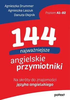 144 najważniejsze angielskie przymiotniki - Agnieszka Drummer, Agnieszka Laszuk, Danuta Olejnik