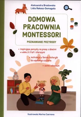 Domowa pracownia Montessori Poznawanie przyrody - Aleksandra Brodowska, Lidia Rekosz-Domagała