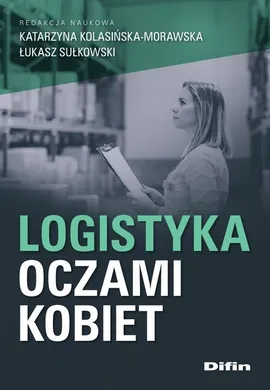 Logistyka oczami kobiet - Łukasz Sułkowski, Katarzyna Kolasińska-Morawska