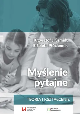Myślenie pytajne - Elżbieta Płóciennik, Szmidt Krzysztof J.
