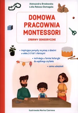 Domowa pracownia Montessori Zabawy sensoryczne - Aleksandra Brodowska, Lidia Rekosz-Domagała