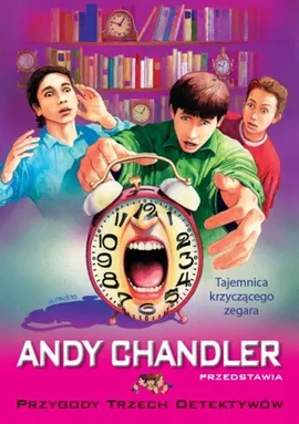 Tajemnica krzyczącego zegara Przygody Trzech Detektywów Tom 8 - Andy Chandler