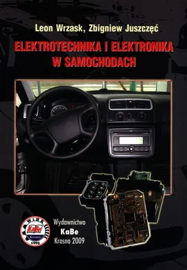 Elektrotechnika i elektronika w samochodach - Zbigniew Juszczęć, Leon Wrzask