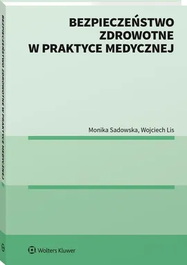 Bezpieczeństwo zdrowotne w praktyce medycznej - Wojciech Lis, Monika Sadowska