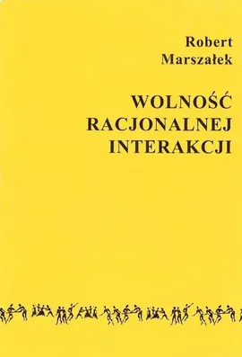 Wolność racjonalnej interakcji - Robert Marszałek