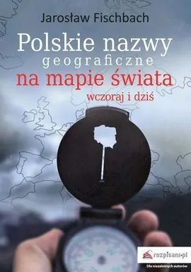 Polskie nazwy geograficzne na mapie świata - Jarosław Fischbach