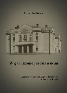 W garnizonie jarosławskim - Przemysław Dymek