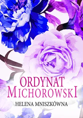 Ordynat Michorowski - Helena Mniszkówna