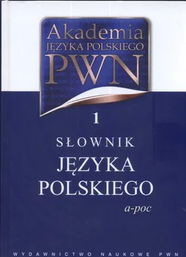 Akademia Języka Polskiego PWN 1 Słownik Języka Polskiego a-poc - Outlet - Lidia Drabik, Elżbieta Sobol