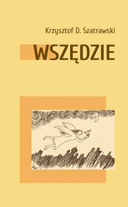 Wszędzie - Szatrawski Krzysztof D.