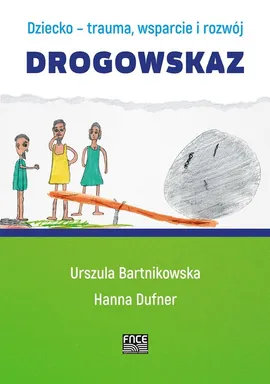 Dziecko - trauma, wsparcie i rozwój Drogowskaz - Urszula Bartnikowska, Hanna Dufner