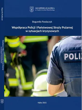 Współpraca Policji i Państwowej Straży Pożarnej w sytuacjach kryzysowych - Bogumiła Pawlaczyk