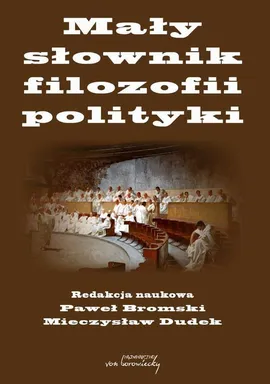 Mały słownik filozofii polityki - Mieczysław Dudek, Paweł Bromski