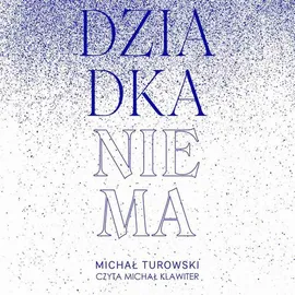 Dziadka nie ma - Michał Turowski