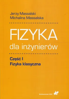 Fizyka dla inżynierów Część 1 Fizyka klasyczna - Outlet - Michalina Massalska, Jerzy Massalski