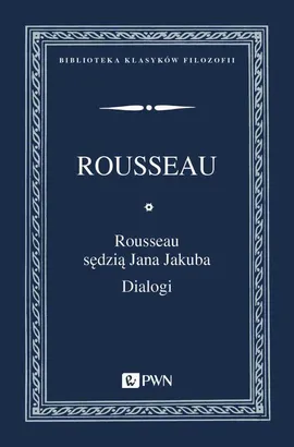 Rousseau sędzią Jana Jakuba. Dialogi - Jan Jakub Rousseau