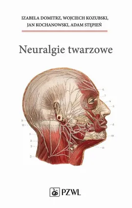 Neuralgie twarzowe - Adam Stępień, Izabela Domitrz, Jan Kochanowski, Wojciech Kozubski