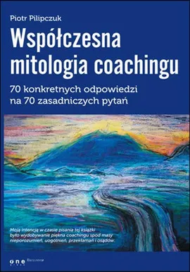 Współczesna mitologia coachingu - Piotr Pilipczuk