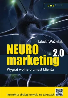 Neuromarketing 2.0. Wygraj wojnę o umysł klienta - Jakub Woźniak