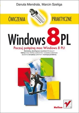 Windows 8 PL Ćwiczenia praktyczne - Danuta Mendrala, Marcin Szeliga