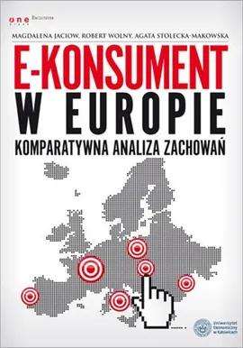 E-konsument w Europie komparatywna analiza zachowań - Magdalena Jaciow, Agata Stolecka-Makowska, Robert Wolny