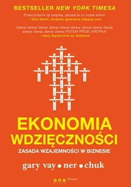 Ekonomia wdzięczności Zasada wzajemności w biznesie - Vaynerchuk Gary