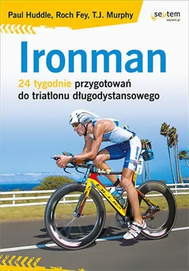 Ironman 24 tygodnie przygotowań do triatlonu długodystansowego - Roch Fey, Paul Huddle, T.J. Murphy