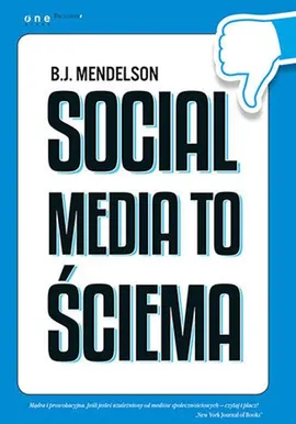 Social media to ściema - B.J. Mendelson