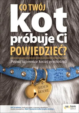 Co twój kot próbuje ci powiedzieć - Arden Moore