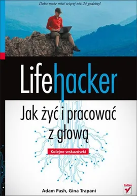 Lifehacker Jak żyć i pracować z głową Kolejne wskazówki - Adam Pash, Gina Trapani