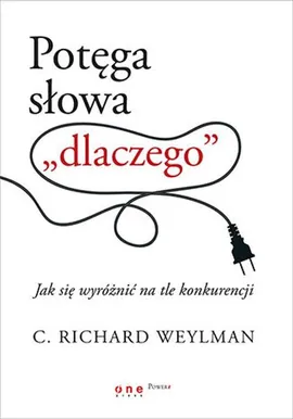 Potęga słowa dlaczego - Weylman C. Richard