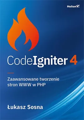 CodeIgniter 4 Zaawansowane tworzenie stron WWW w PHP - Łukasz Sosna