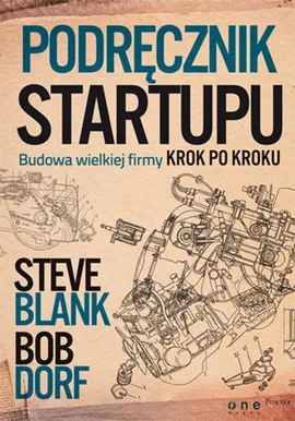 Podręcznik startupu - Steve Blank, Bob Dorf