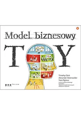 Model biznesowy TY - Tim Clark, Alexander Osterwalder, Yves Pigneur