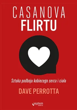 Casanova flirtu Sztuka podboju kobiecego serca i ciała - Dave Perrotta