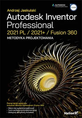 Autodesk Inventor Professional 2021 PL / 2021+ / Fusion 360. Metodyka projektowania - Andrzej Jaskulski