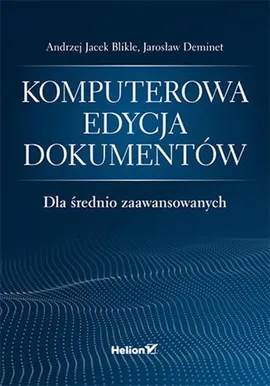 Komputerowa edycja dokumentów dla średnio zaawansowanych - Blikle Andrzej Jacek, Jarosław Deminet