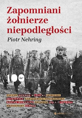 Zapomniani żołnierze niepodległości - Piotr Nehring