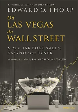 Od Las Vegas do Wall Street O tym, jak pokonałem kasyno oraz rynek - Edward O. Thorp (Author), Nassim Nicholas Taleb (Foreword)
