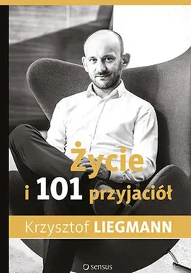 Życie i 101 przyjaciół - Krzysztof Liegmann