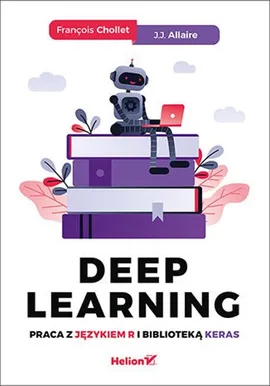 Deep Learning Praca z językiem R i biblioteką Keras - J.J. Allaire, Francois Chollet