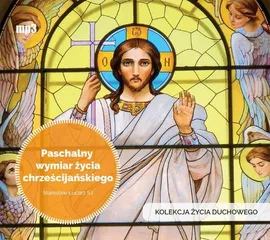 Paschalny wymiar życia chrześcijańskiego - Stanisław Łucarz