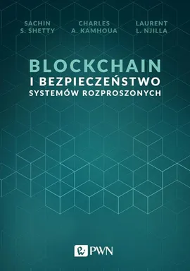 Blockchain i bezpieczeństwo systemów rozproszonych - Outlet - Njilla Laurent L., Shetty Sachin S., Kamhoua Charles A.